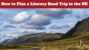 How to Plan a Literary Road Trip in the UK