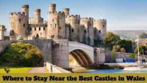 Where to Stay Near the Best Castles in Wales