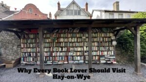 Why Every Book Lover Should Visit Hay-on-Wye